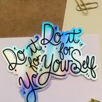 Do it for Yourself Holographic Vinyl Sticker